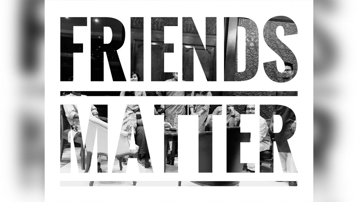 Why Friends Matter and Why It Mattered To Me